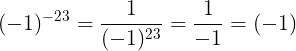 \large (-1)^{-23}=\frac{1}{(-1)^{23}}=\frac{1}{-1}=(-1)